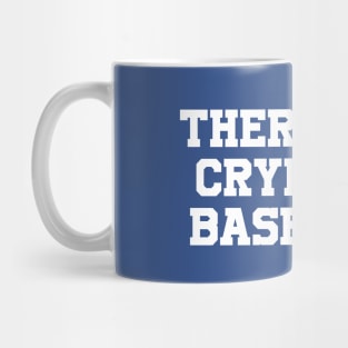 There's no crying in baseball Mug